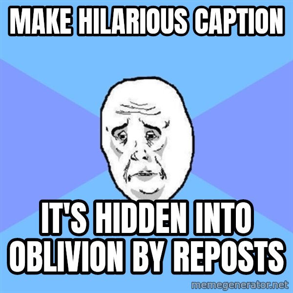Okay Guy meme: MAKE HILARIOUS CAPTION / IT'S HIDDEN INTO OBLIVION BY REPOSTS