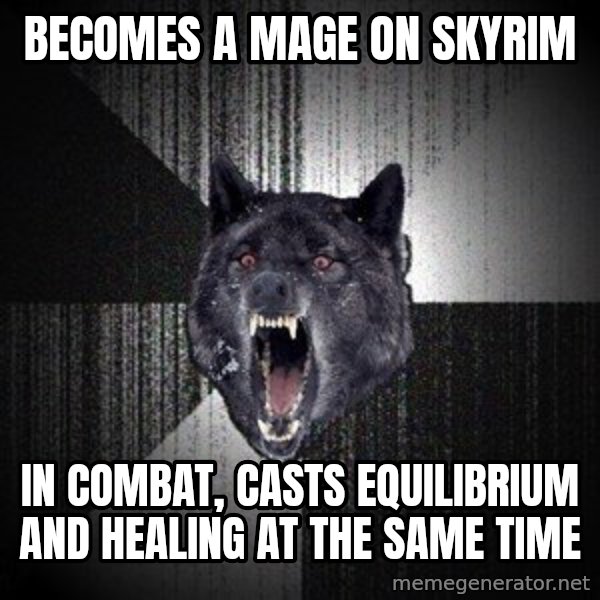 Insanity Wolf meme: Becomes a mage on skyrim / in combat, casts equilibrium and healing at the same time