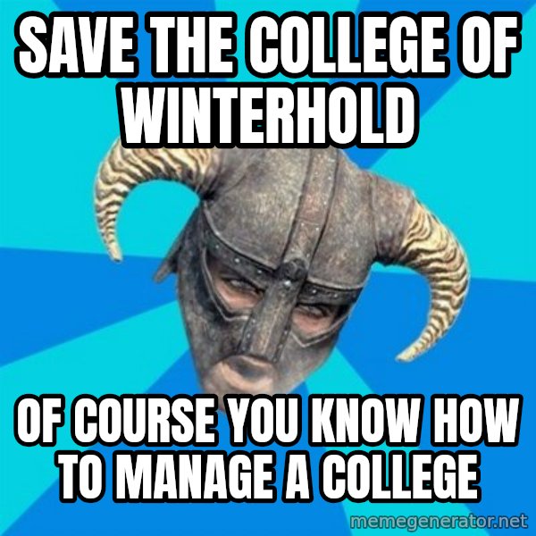 skyrim stan meme: Save THE COllege of winterhold / of course you know how to manage a college