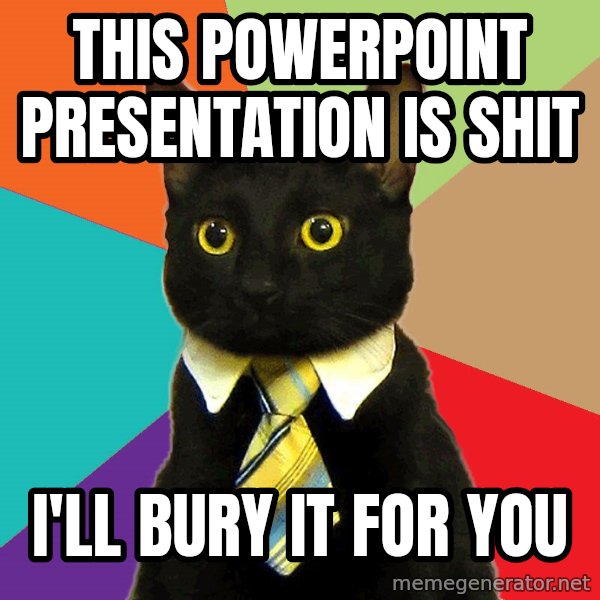 Business Cat meme: THis powerpoint presentation is shit / i'll bury it for you