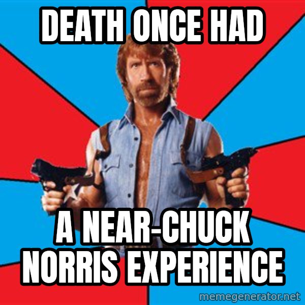 Chuck Norris  meme: death once had / a near-chuck norris experience