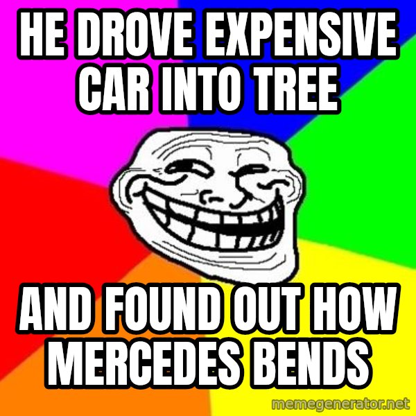 Trollface meme: he drove expensive car into tree / and found out how mercedes bends