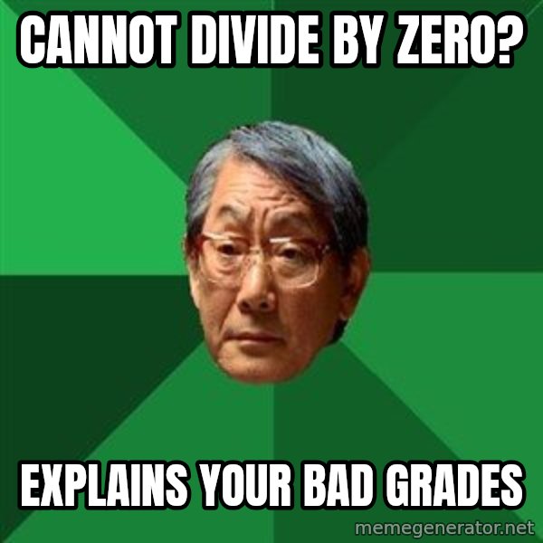 High Expectations Asian Father meme: Cannot divide by zero? / explains your bad grades