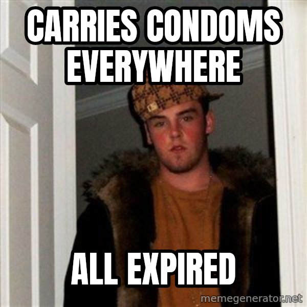 Scumbag Steve meme: Carries condoms everywhere / all expired