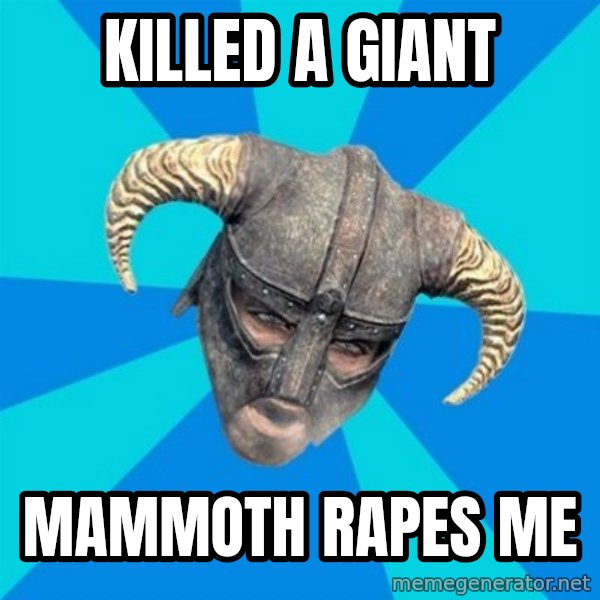 skyrim stan meme: killed a giant / mammoth rapes me