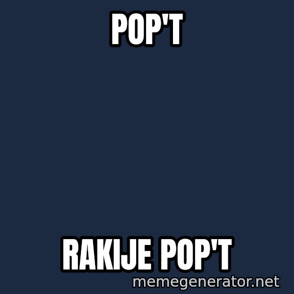 Blesavi Seks meme: Pop't / rakije pop't