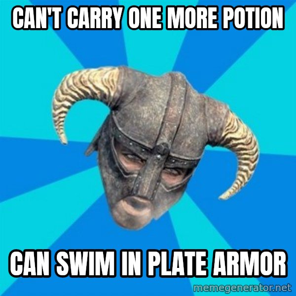 skyrim stan meme: can't carry one more potion / Can swim in plate armor