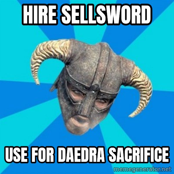 skyrim stan meme: hire sellsword / use for daedra sacrifice