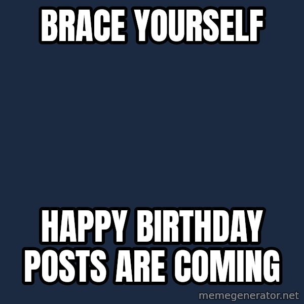 Winter is Coming meme: Brace yourself / Happy Birthday posts are coming