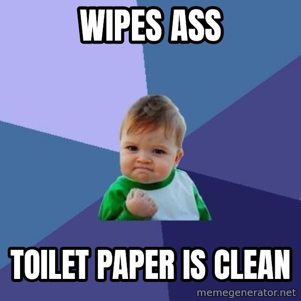 Success Kid meme: WIPES ASS / TOILET PAPER IS CLEAN