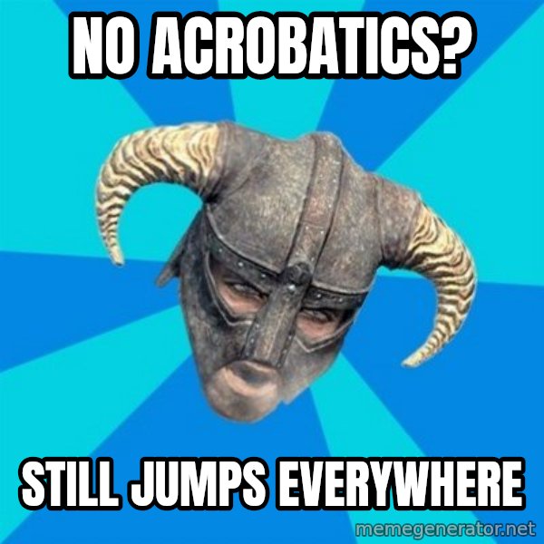 skyrim stan meme: No acrobatics? / Still jumps everywhere