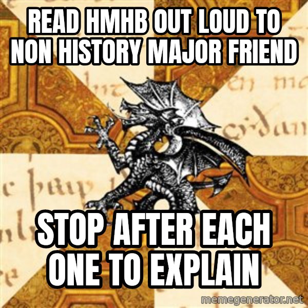History Major Heraldic Beast meme: Read HMHB out loud to non history major friend / stop after each one to explain