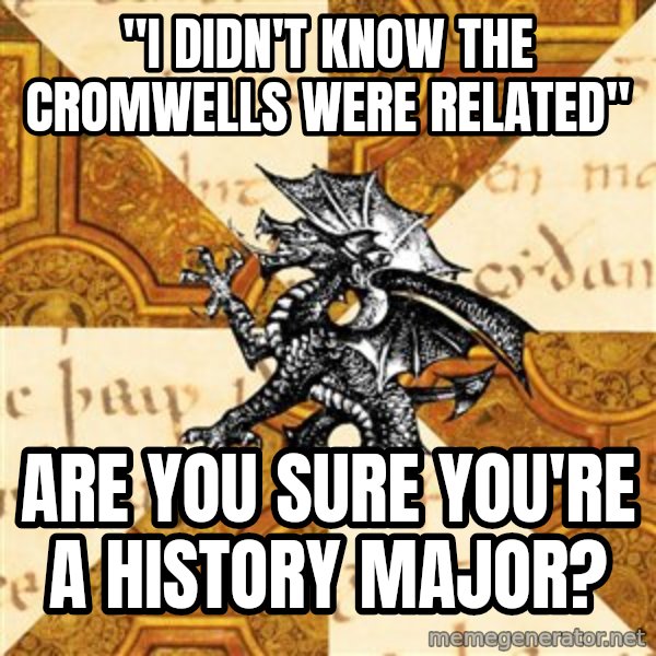 History Major Heraldic Beast meme: "I didn't Know the Cromwells were Related" / are you sure you're a history major?
