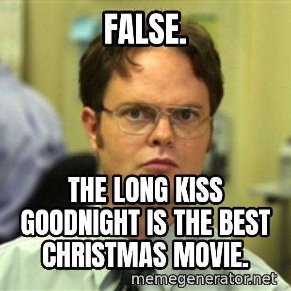Dwight Meme meme: FALSE. / the long kiss goodnight is the best christmas movie.