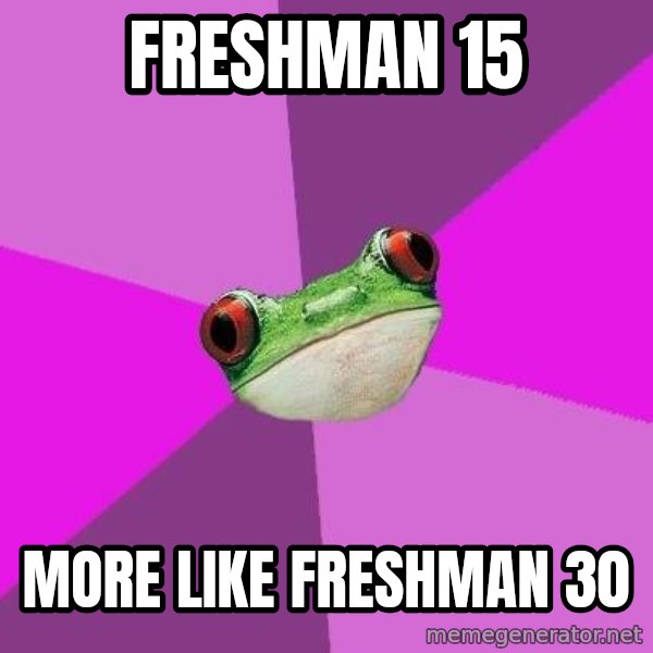 Foul Bachelorette Frog meme: Freshman 15 / More like freshman 30