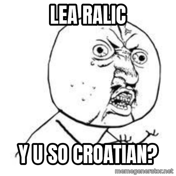 Y U SO meme: Lea ralic / y u so croatian?
