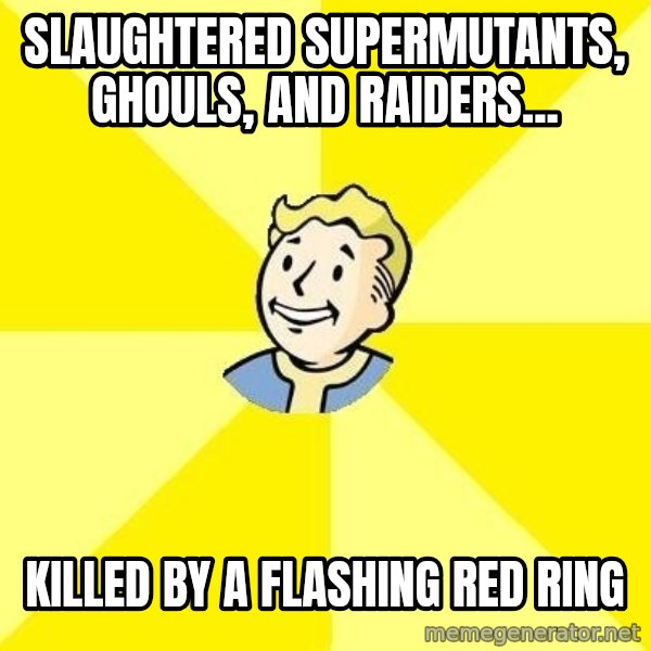 Fallout 3 meme: slaughtered supermutants, ghouls, and raiders... / killed by a flashing red ring
