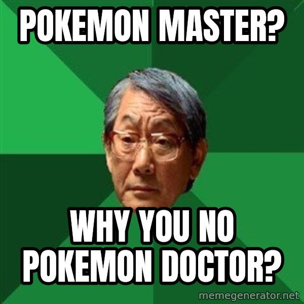 High Expectations Asian Father meme: Pokemon master? / Why you no pokemon doctor?