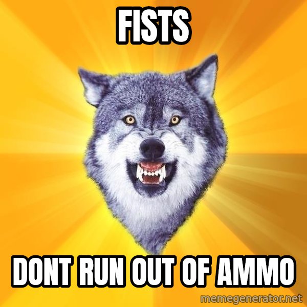 Courage Wolf meme: FISTS / Dont run out of ammo