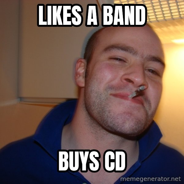 Good Guy Greg meme: Likes a band / Buys CD
