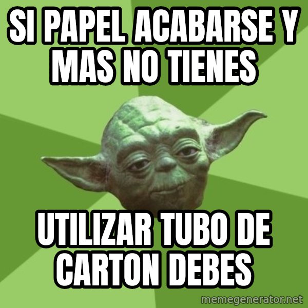 Advice Yoda Gives meme: si papel acabarse y mas no tienes / utilizar tubo de carton debes