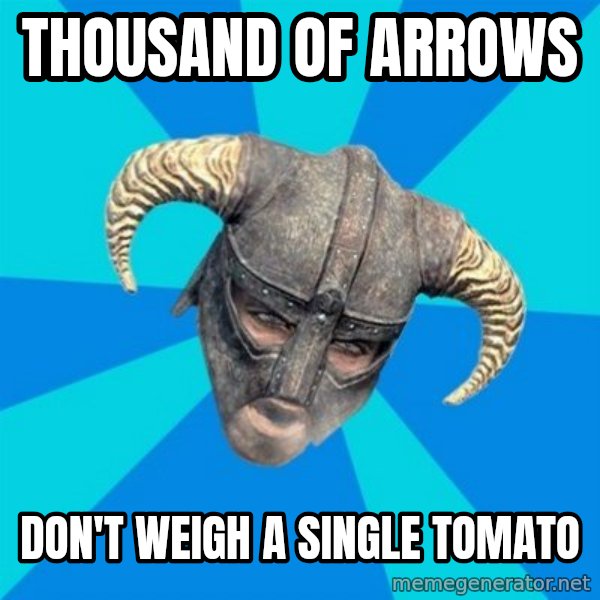 skyrim stan meme: Thousand of arrows / Don't weigh a single tomato