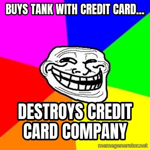 Trollface meme: buys tank with credit card... / destroys credit card company