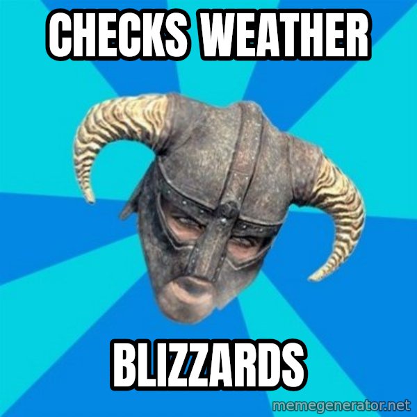 skyrim stan meme: CHECKS WEATHER / BLIZZARDS