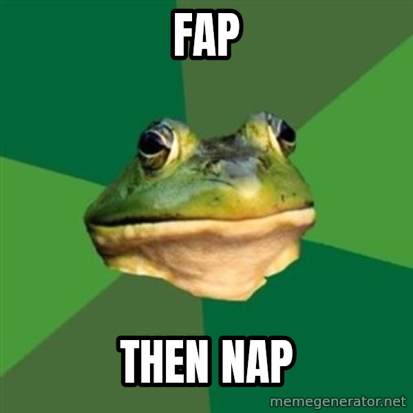 Foul Bachelor Frog meme: FAP / THEN NAP