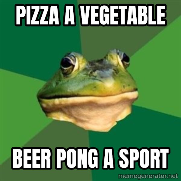 Foul Bachelor Frog meme: pizza a vegetable / beer pong a sport