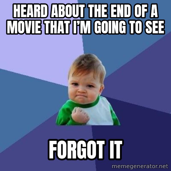 Success Kid meme: heard about the end of a movie that i’m going to see / forgot it