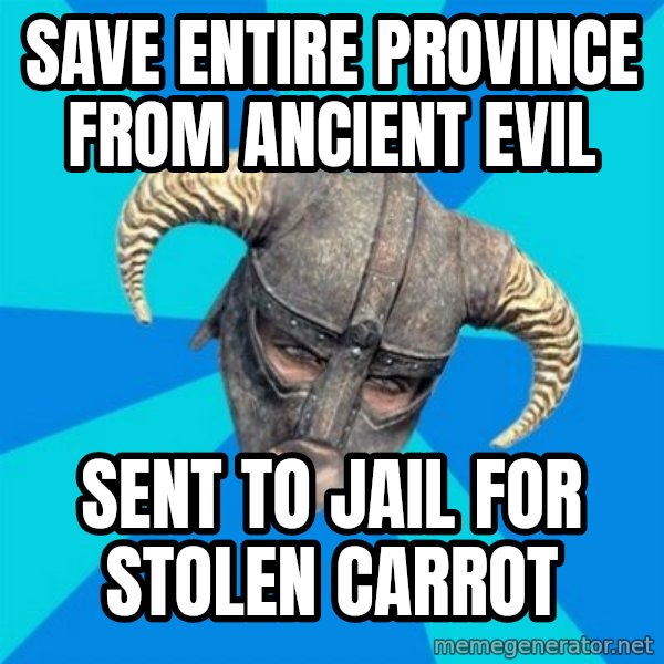 skyrim stan meme: SAVE ENTIRE PROVINCE FROM ANCIENT EVIL / SENT TO JAIL FOR STOLEN CARROT