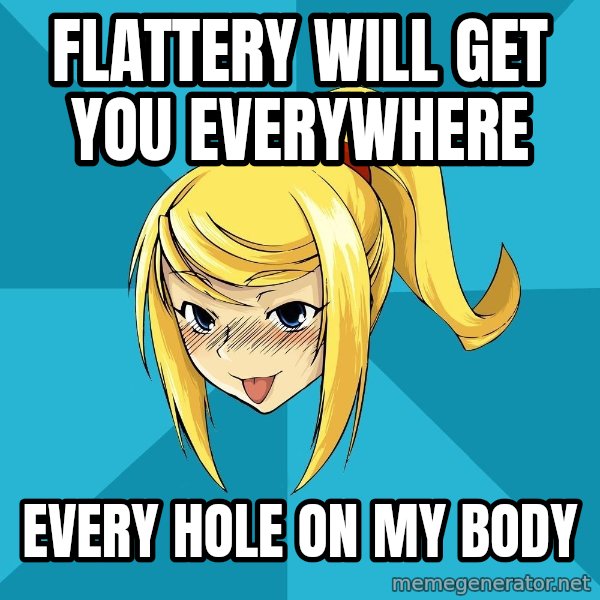 Horney Samus meme: flattery will get you everywhere / every hole on my body