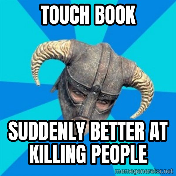skyrim stan meme: touch book / suddenly better at killing people