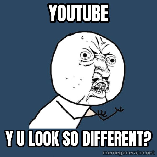 Y U No meme: YouTube / Y U look so different?