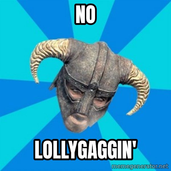 skyrim stan meme: NO / LOLLYGAGGIN'