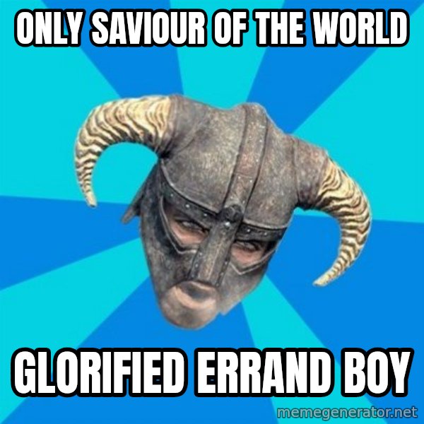 skyrim stan meme: only saviour of the world / glorified errand boy