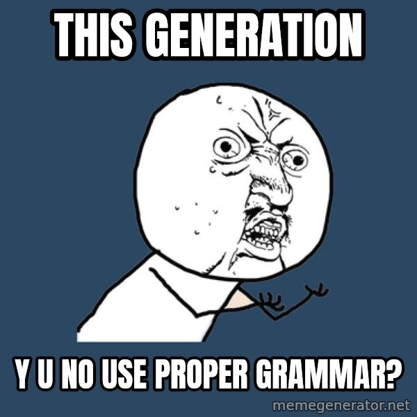 Y U No meme: This generation / y u no use proper grammar?