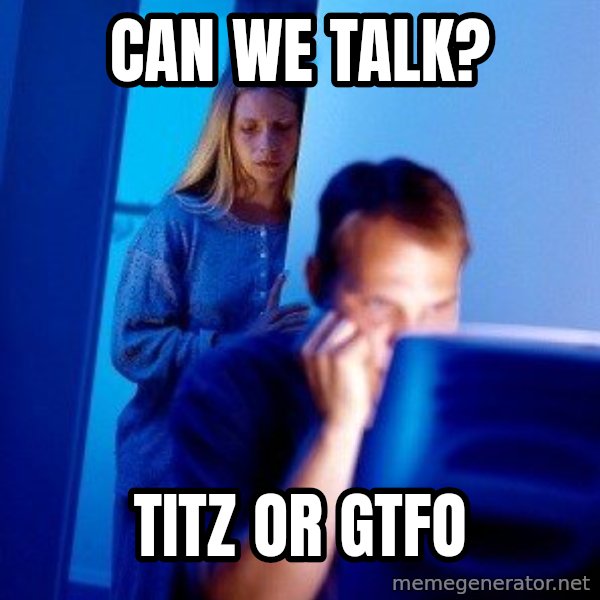 Internet Husband meme: can we talk? / titz or gtfo
