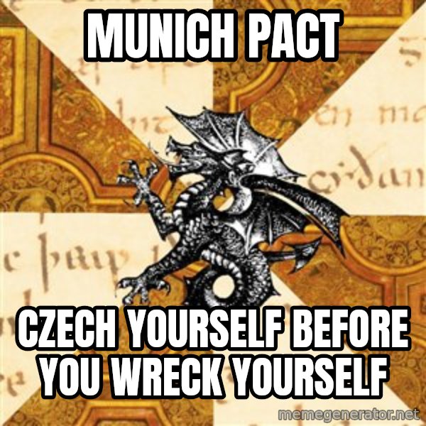 History Major Heraldic Beast meme: Munich Pact / czech yourself before you wreck yourself