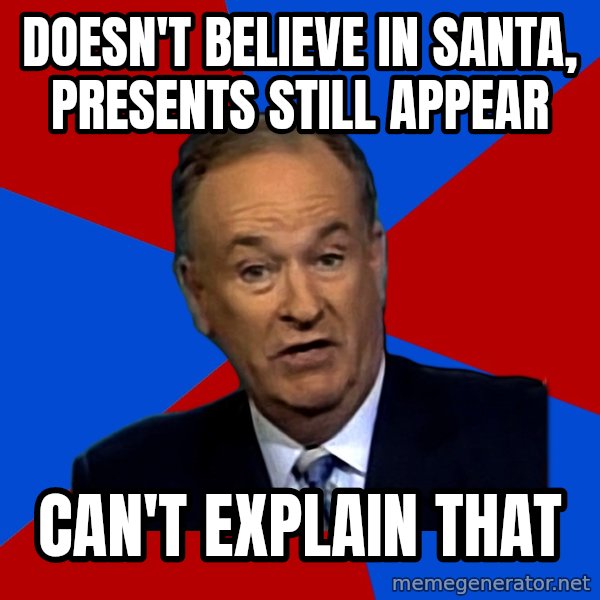 Bill O'Reilly Proves God meme: Doesn't Believe in santa, presents still appear / can't explain that