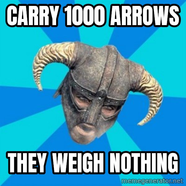 skyrim stan meme: carry 1000 arrows / they weigh nothing