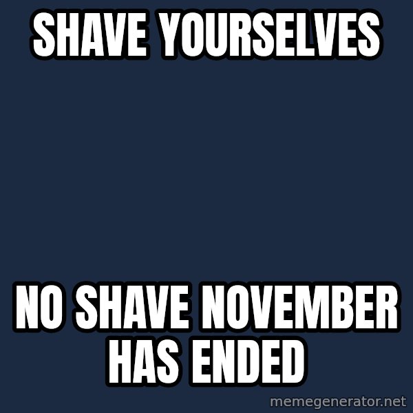 Winter is Coming meme: Shave yourselves / NO SHave november has ended