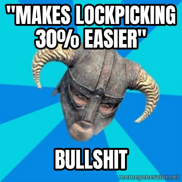 skyrim stan meme: "MAKES lOCKPICKING 30% EASIER" / BULLSHIT