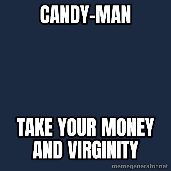 Katainen Perkele meme: candy-MAN / take   your   money   and   virginity