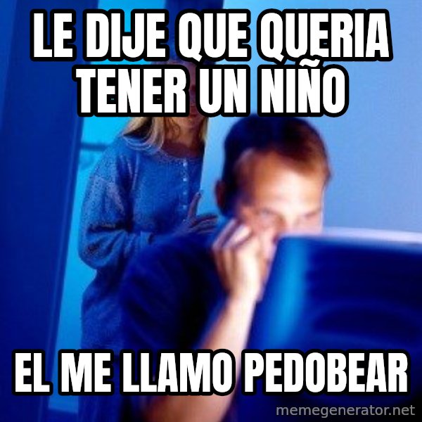 Internet Husband meme: le dije que queria tener un niño / el me llamo pedobear