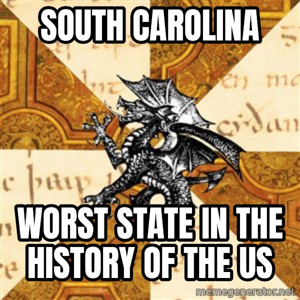 History Major Heraldic Beast meme: South Carolina / Worst State in the history of the us