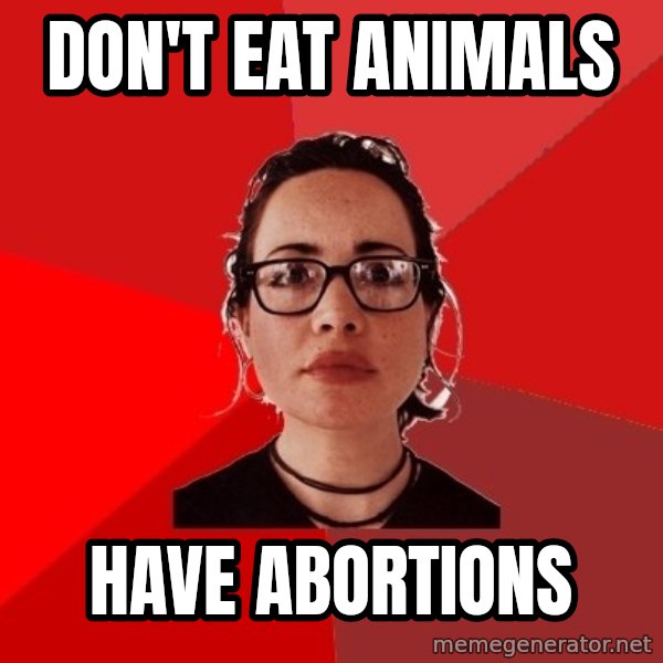 Liberal Douche Garofalo meme: don't eat animals / have abortions