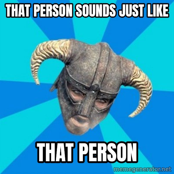 skyrim stan meme: that person sounds just like / that person