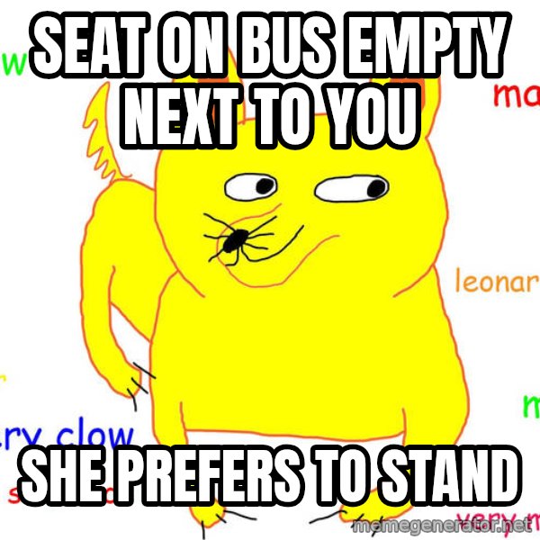 Forever Alone meme: Seat on bus empty next to you / she prefers to stand